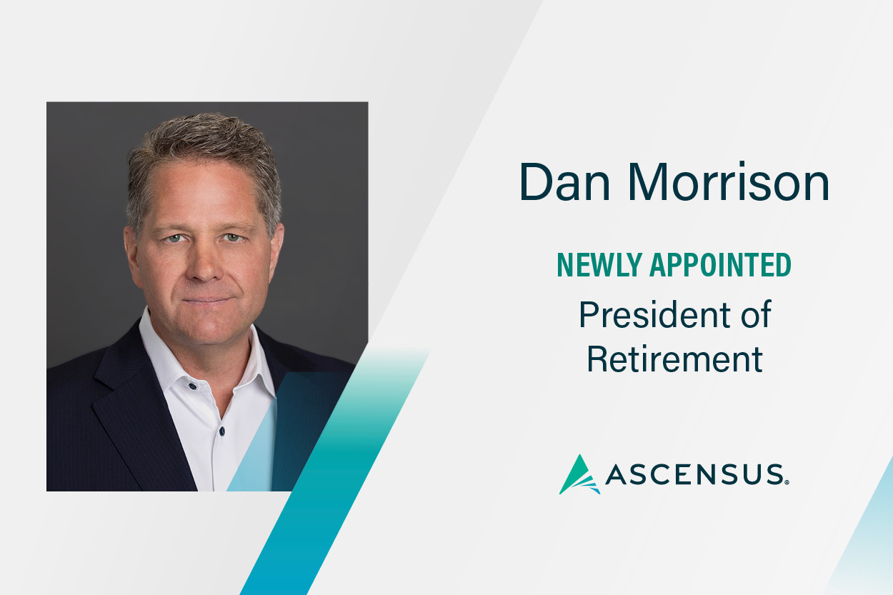Ascensus Appoints Dan Morrison as President of Retirement